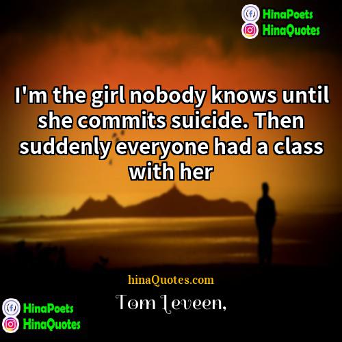 Tom Leveen Quotes | I'm the girl nobody knows until she